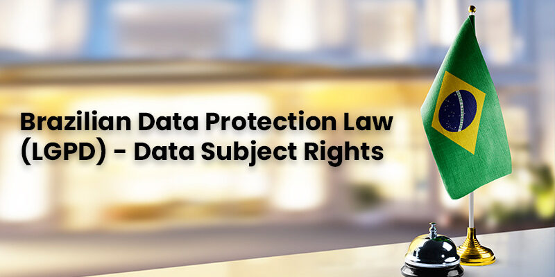 Brazilian Data Protection Law (LGPD) - Data Subject Rights - Mandatly Inc.