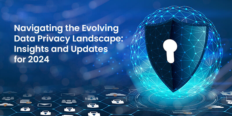 Navigating the Evolving Data Privacy Landscape: Insights and Updates for 2024